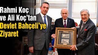Rahmi Koç ve Ali Koç’tan Devlet Bahçeli’ye Ziyaret