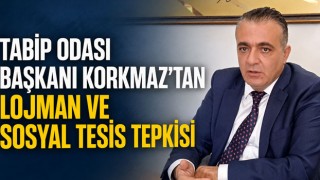 Tabip Odası Başkanı Korkmaz’dan Lojman ve Sosyal Tesis Tepkisi