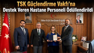 TSK Güçlendirme Vakfı’na Destek Veren Hastane Personeli Ödüllendirildi