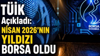 TÜİK Açıkladı: Nisan 2026’nın Yıldızı Borsa Oldu