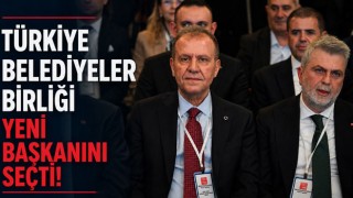 Türkiye Belediyeler Birliği Yeni Başkanını Seçti!