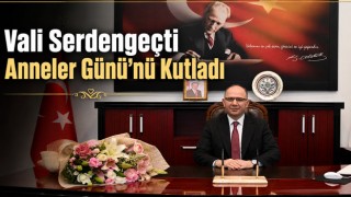 Vali Serdengeçti Anneler Günü’nü Kutladı