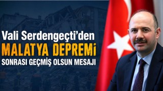 Vali Serdengeçti’den Malatya Depremi Sonrası Geçmiş Olsun Mesajı