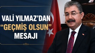 Vali Yılmaz’dan “Geçmiş Olsun” Mesajı