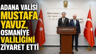 Adana Valisi Mustafa Yavuz, Osmaniye Valiliğini Ziyaret Etti