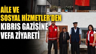 Aile ve Sosyal Hizmetler’den Kıbrıs Gazisine Vefa Ziyareti