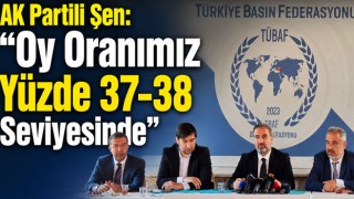 AK Partili Şen: “Oy Oranımız Yüzde 37-38 Seviyesinde”