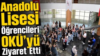 Anadolu Lisesi Öğrencileri OKÜ’yü Ziyaret Etti