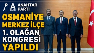 Anahtar Parti Osmaniye Merkez İlçe 1. Olağan Kongresi Yapıldı