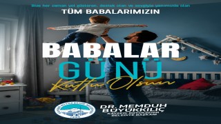 Başakn Büyükkılıç: Tüm babaların özel günü kutlu olsun