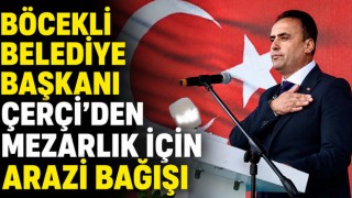 Böcekli Belediye Başkanı Çerçi’den Mezarlık İçin Arazi Bağışı
