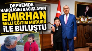 Depremde Harçlığını Bağışlayan Emirhan Milli Eğitim Müdürü İle Buluştu