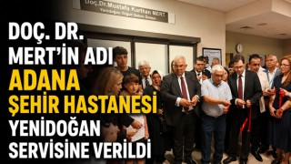 Doç. Dr. Mert’in Adı Adana Şehir Hastanesi Yenidoğan Servisine Verildi