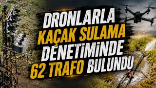 Dronlarla Kaçak Sulama Denetiminde 62 Trafo Bulundu