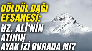 Düldül Dağı Efsanesi: Hz. Ali’nin Atının Ayak İzi Burada mı?
