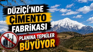 Düziçi’nde Çimento Fabrikası Planına Tepkiler Büyüyor