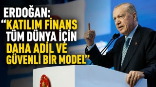 Erdoğan: “Katılım Finans Tüm Dünya İçin Daha Adil ve Güvenli Bir Model”