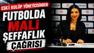 Eski Kulüp Yöneticisinden Futbolda Mali Şeffaflık Çağrısı