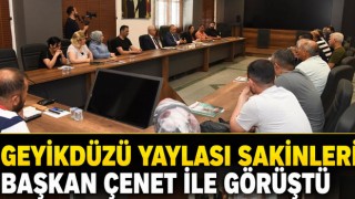 Geyikdüzü Yaylası Sakinleri Başkan Çenet İle Görüştü