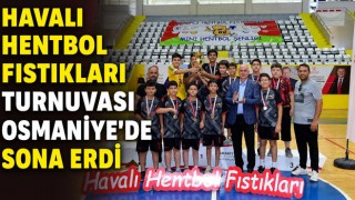 Havalı Hentbol Fıstıkları Turnuvası Osmaniye’de Sona Erdi