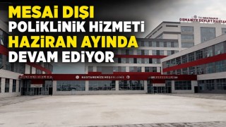 Mesai Dışı Poliklinik Hizmeti Haziran Ayında Devam Ediyor