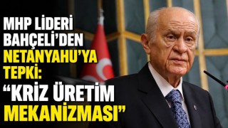 MHP Lideri Bahçeli'den Netanyahu’ya Tepki: "Kriz Üretim Mekanizması"
