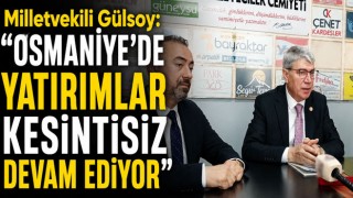 Milletvekili Gülsoy: “Osmaniye’de Yatırımlar Kesintisiz Devam Ediyor”