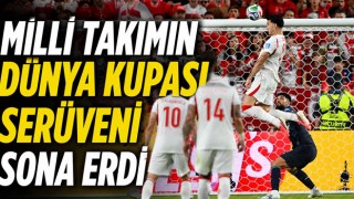 Milli Takımın Dünya Kupası Serüveni Sona Erdi