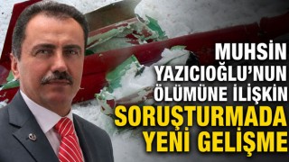 Muhsin Yazıcıoğlu’nun Ölümüne İlişkin Soruşturmada Yeni Gelişme