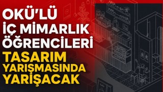 OKÜ’lü İç Mimarlık Öğrencileri Tasarım Yarışmasında Yarışacak