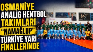 Osmaniye ANALİG Hentbol Takımları “Namağlup” Türkiye Yarı Finallerinde