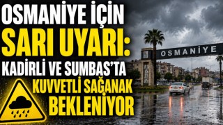 Osmaniye İçin Sarı Uyarı: Kadirli ve Sumbas’ta Kuvvetli Sağanak Bekleniyor