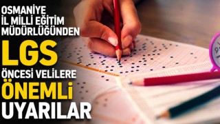Osmaniye İl Milli Eğitim Müdürlüğünden LGS Öncesi Velilere Önemli Uyarılar