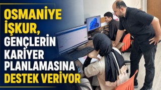 Osmaniye İŞKUR, Gençlerin Kariyer Planlamasına Destek Veriyor