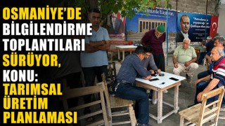 Osmaniye’de Bilgilendirme Toplantıları Sürüyor
