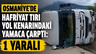 Osmaniye’de Hafriyat Tırı Yol Kenarındaki Yamaca Çarptı: 1 Yaralı