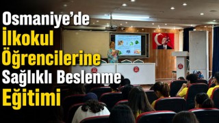 Osmaniye’de İlkokul Öğrencilerine Sağlıklı Beslenme Eğitimi