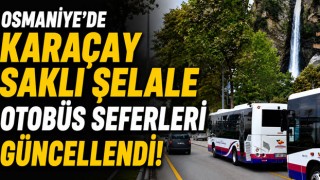 Osmaniye’de Karaçay Saklı Şelale Otobüs Seferleri Güncellendi