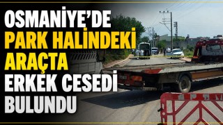 Osmaniye’de Park Halindeki Araçta Erkek Cesedi Bulundu