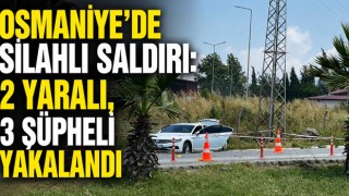 Osmaniye’de Silahlı Saldırı: 2 Yaralı, 3 Şüpheli Yakalandı