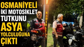 Osmaniyeli İki Motosiklet Tutkunu Asya Yolculuğuna Çıktı