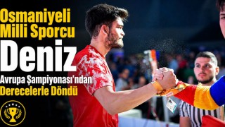 Osmaniyeli Milli Sporcu Deniz Avrupa Şampiyonası’ndan Derecelerle Döndü