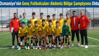 Osmaniye’nin Genç Futbolcuları Akdeniz Bölge Şampiyonu Oldu