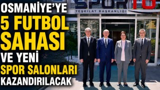 Osmaniye’ye 5 Futbol Sahası ve Yeni Spor Salonları Kazandırılacak