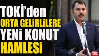 TOKİ’den Orta Gelirlilere Yeni Konut Hamlesi