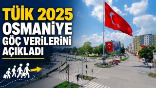 TÜİK 2025 Osmaniye Göç Verilerini Açıkladı