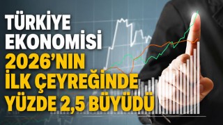 Türkiye Ekonomisi 2026'nın İlk Çeyreğinde Yüzde 2,5 Büyüdü