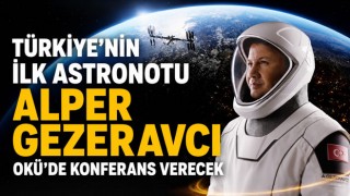 Türkiye’nin İlk Astronotu Alper Gezeravcı OKÜ’de Konferans Verecek
