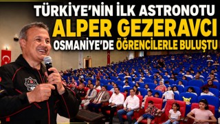 Türkiye’nin İlk Astronotu Alper Gezeravcı Osmaniye’de Öğrencilerle Buluştu