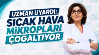 Uzman Uyardı: Sıcak Hava Mikropları Çoğaltıyor